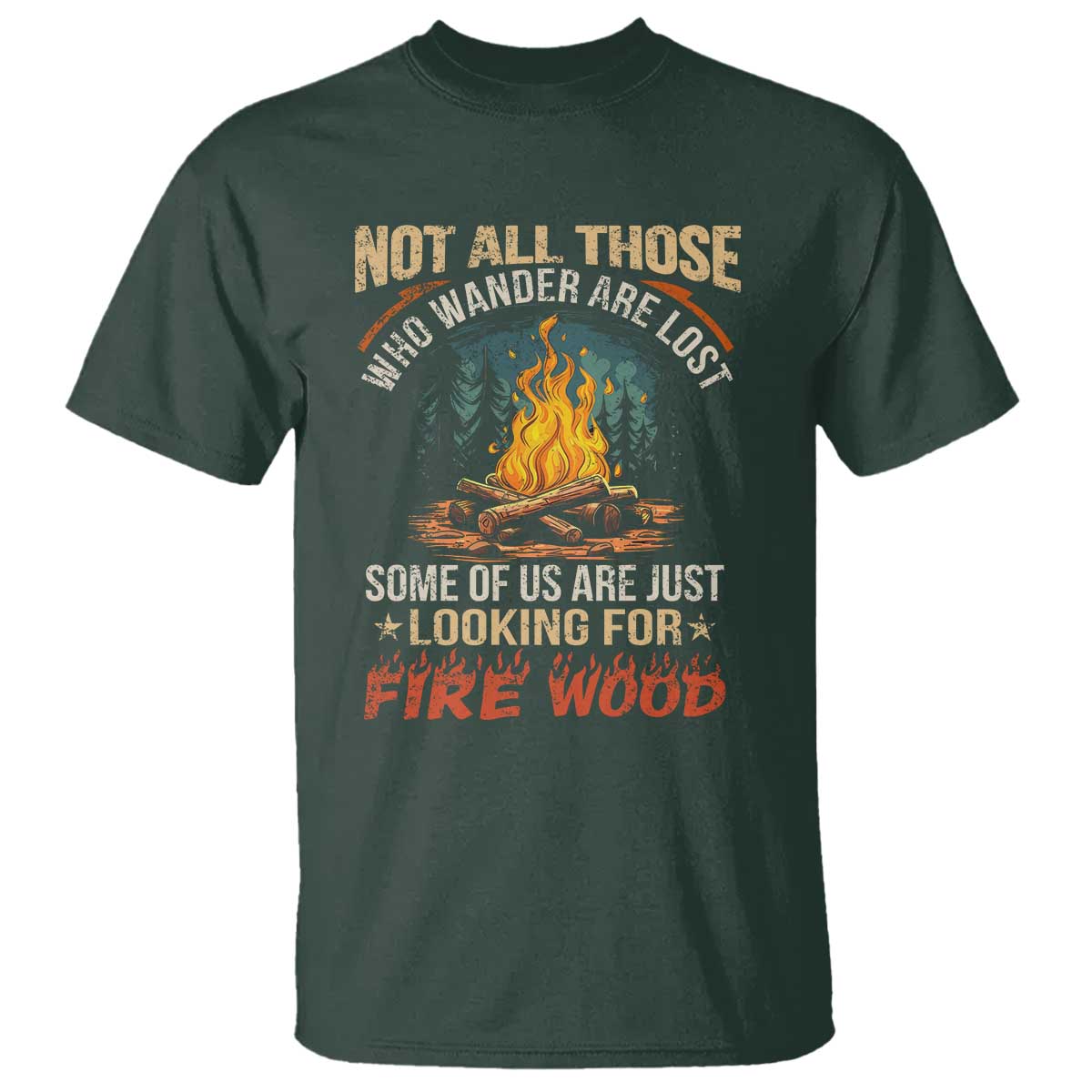 Funny Camping T Shirt Not All Those Who Wander Are Lost TS14 Dark Forest Green Print Your Wear