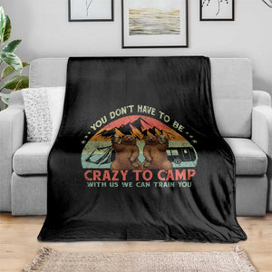 Funny Camping Throw Blanket You Do Not Have To Be Crazy To Camp With Us TS14 Print Your Wear