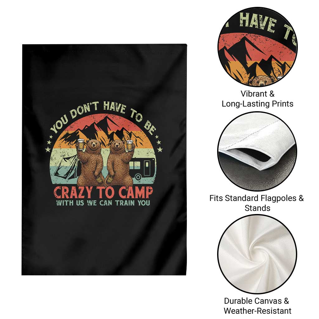 Funny Camping Garden Flag You Do Not Have To Be Crazy To Camp With Us TS14 Print Your Wear