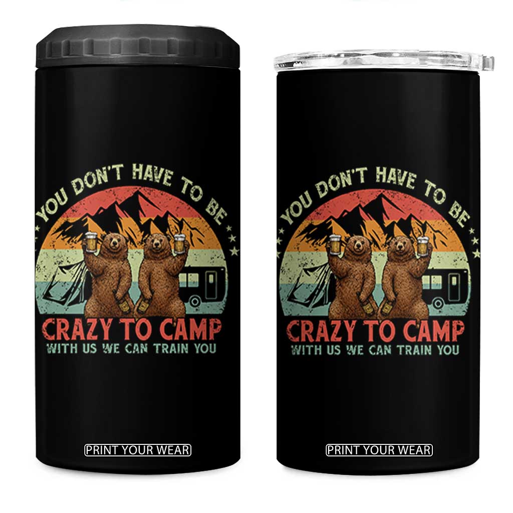Funny Camping 4 in 1 Can Cooler Tumbler You Do Not Have To Be Crazy To Camp With Us TS14 One Size: 16 oz Black Print Your Wear
