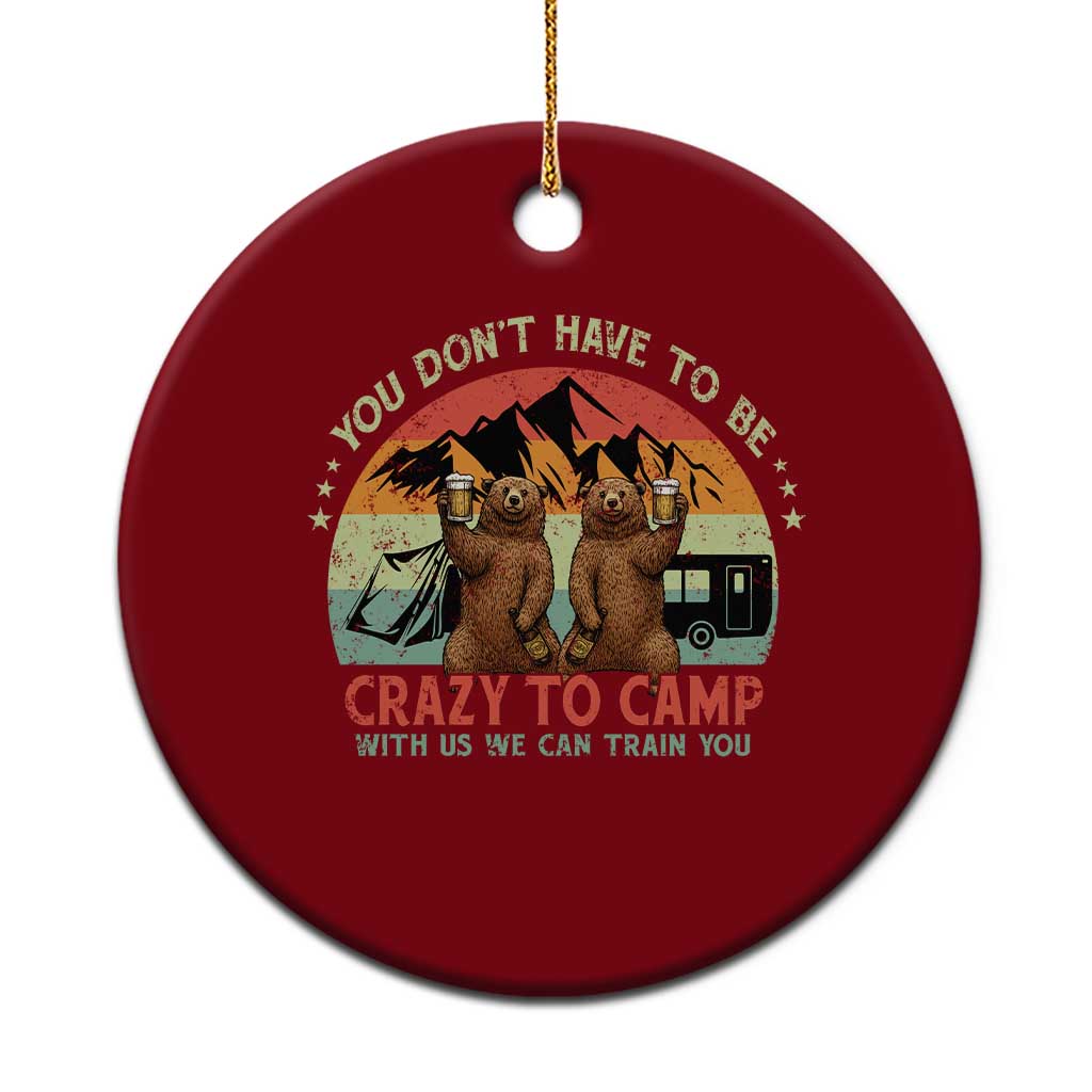 Funny Camping Ceramic Ornament You Do Not Have To Be Crazy To Camp With Us TS14 1pc Red Print Your Wear