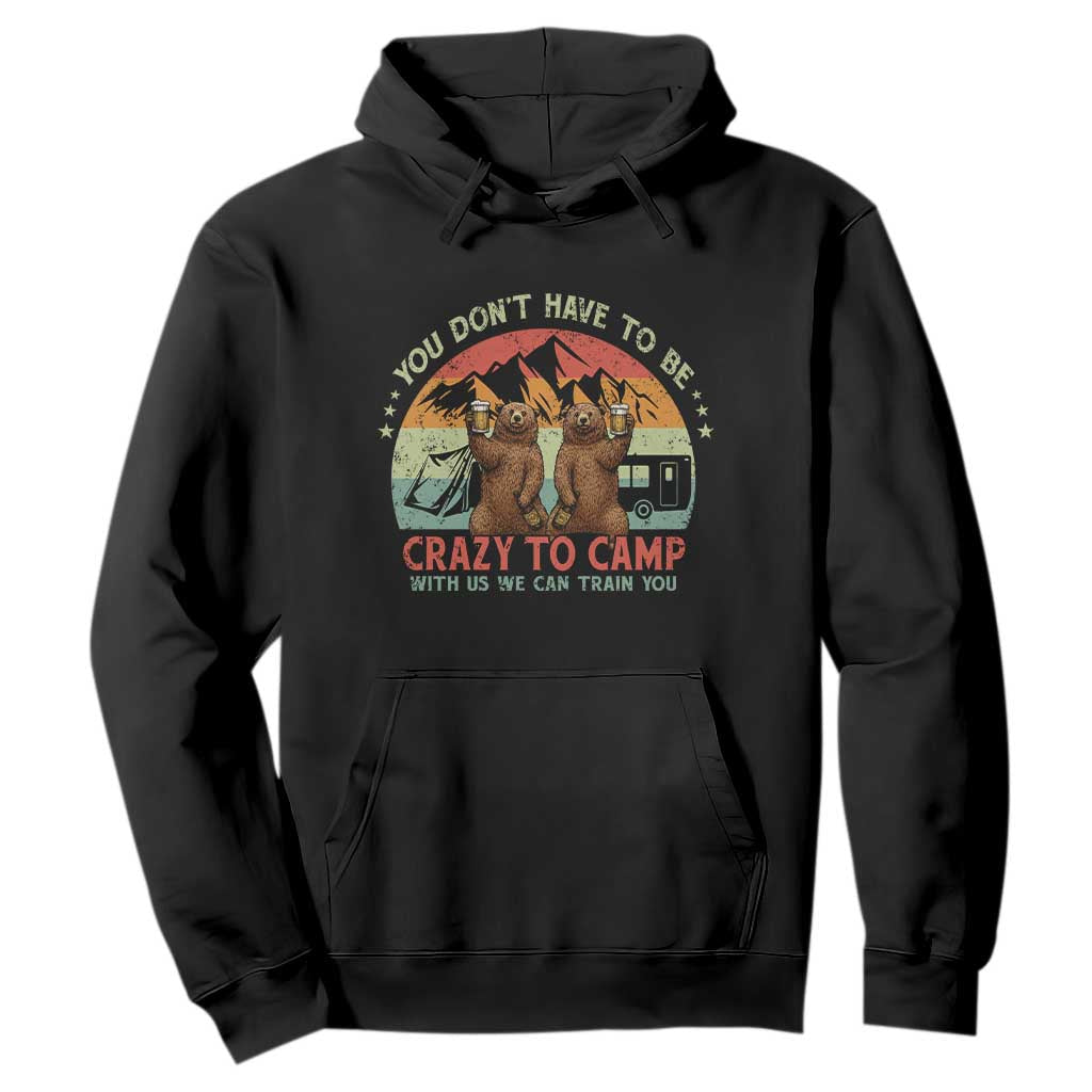 Funny Camping Hoodie You Do Not Have To Be Crazy To Camp With Us TS14 Black Print Your Wear
