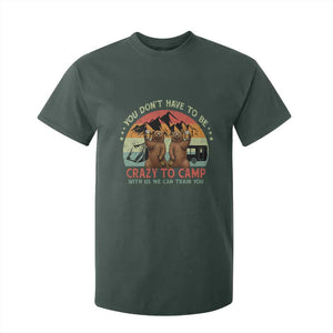 Funny Camping T Shirt For Kid You Do Not Have To Be Crazy To Camp With Us TS14 Dark Forest Green Print Your Wear
