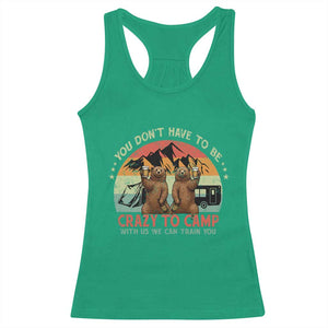 Funny Camping Racerback Tank Top You Do Not Have To Be Crazy To Camp With Us TS14 Irish Green Print Your Wear