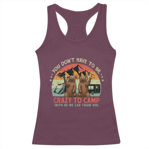 Funny Camping Racerback Tank Top You Do Not Have To Be Crazy To Camp With Us TS14 Maroon Print Your Wear