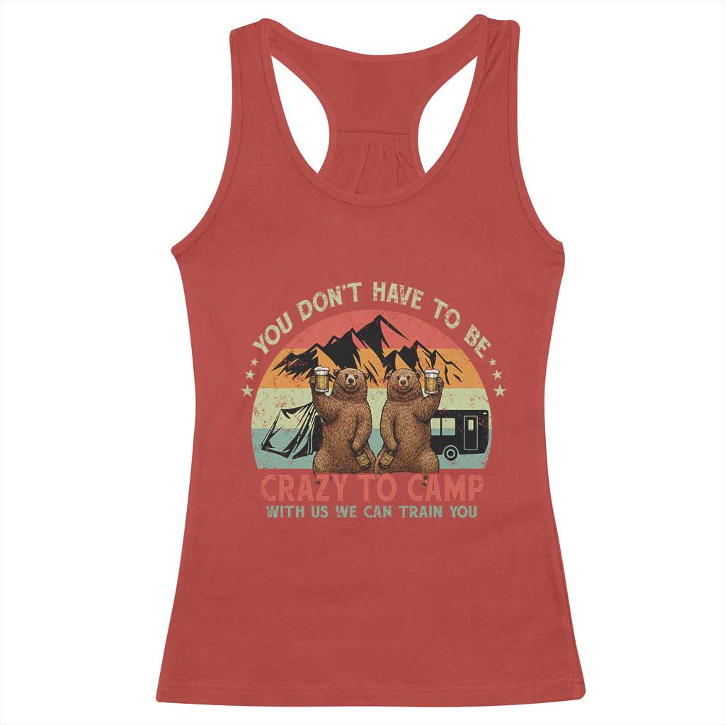 Funny Camping Racerback Tank Top You Do Not Have To Be Crazy To Camp With Us TS14 Red Print Your Wear