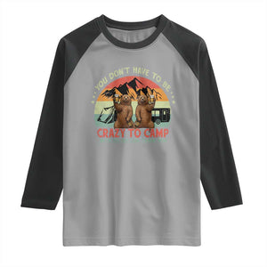 Funny Camping Raglan Shirt You Do Not Have To Be Crazy To Camp With Us TS14 Sport Gray Black Print Your Wear