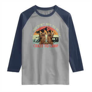 Funny Camping Raglan Shirt You Do Not Have To Be Crazy To Camp With Us TS14 Sport Gray Navy Print Your Wear
