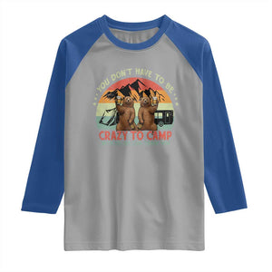 Funny Camping Raglan Shirt You Do Not Have To Be Crazy To Camp With Us TS14 Sport Gray Royal Print Your Wear