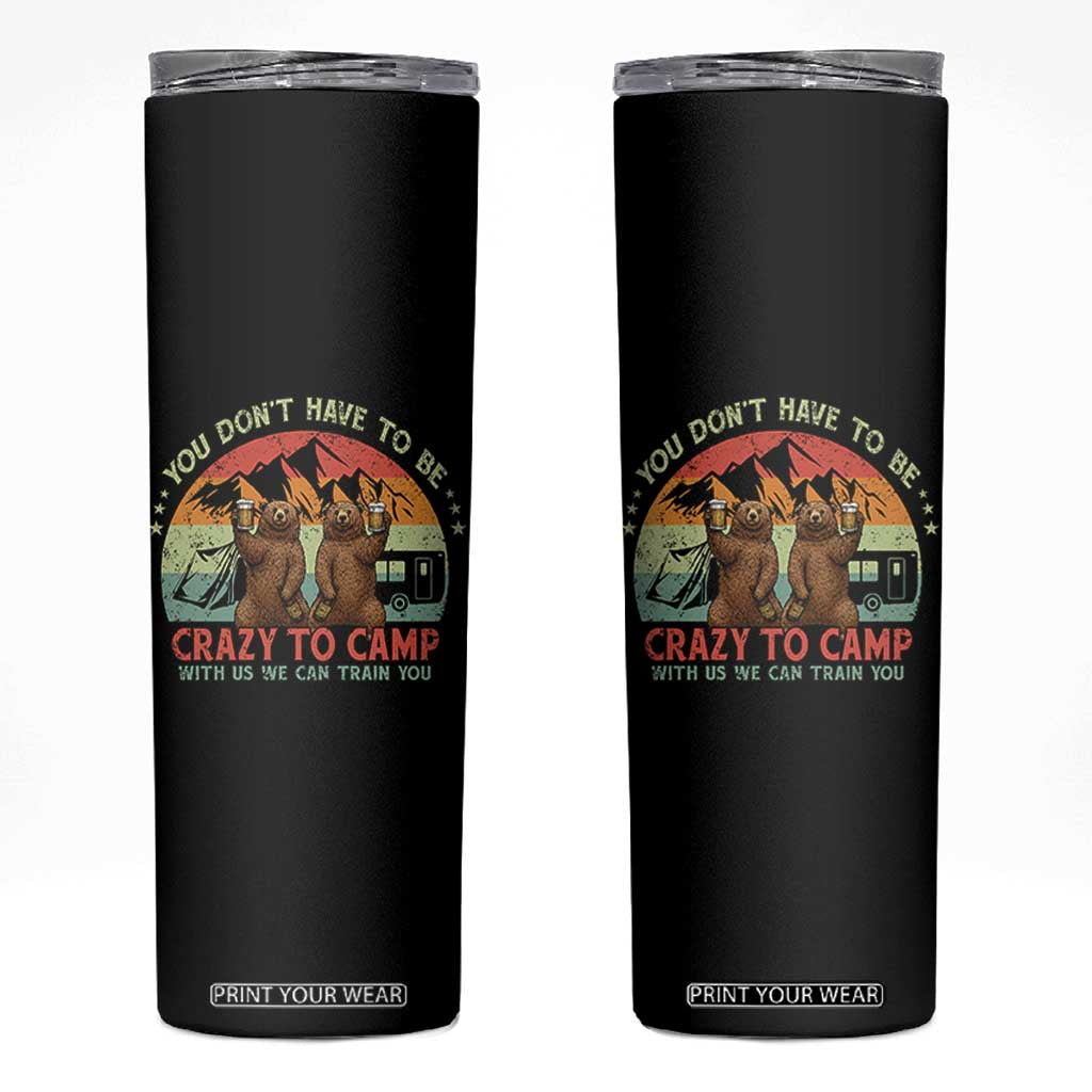 Funny Camping Skinny Tumbler You Do Not Have To Be Crazy To Camp With Us TS14 Black Print Your Wear