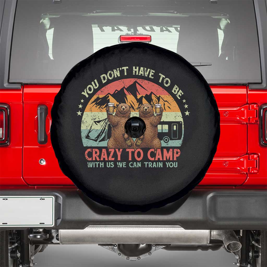 Funny Camping Spare Tire Cover You Do Not Have To Be Crazy To Camp With Us TS14 Black Print Your Wear