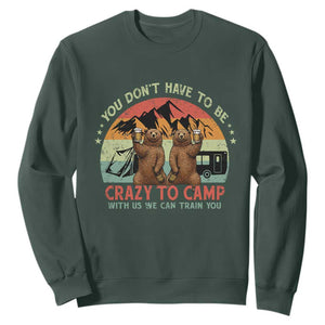 Funny Camping Sweatshirt You Do Not Have To Be Crazy To Camp With Us TS14 Dark Forest Green Print Your Wear