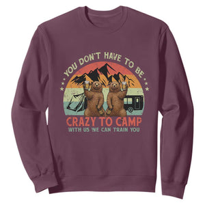 Funny Camping Sweatshirt You Do Not Have To Be Crazy To Camp With Us TS14 Maroon Print Your Wear