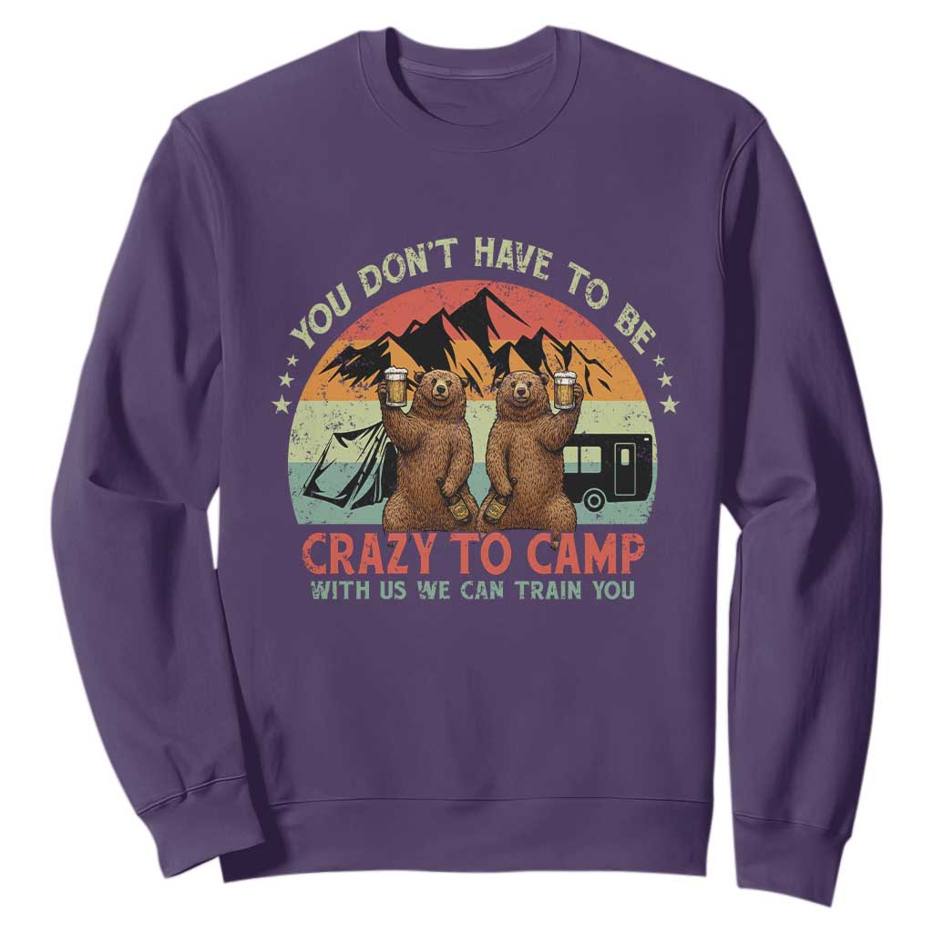 Funny Camping Sweatshirt You Do Not Have To Be Crazy To Camp With Us TS14 Purple Print Your Wear
