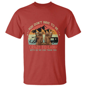 Funny Camping T Shirt You Do Not Have To Be Crazy To Camp With Us TS14 Red Print Your Wear