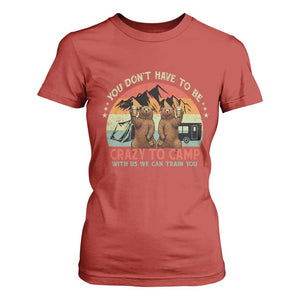 Funny Camping T Shirt For Women You Do Not Have To Be Crazy To Camp With Us TS14 Red Print Your Wear