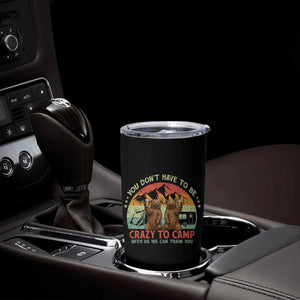 Funny Camping Tumbler Cup You Do Not Have To Be Crazy To Camp With Us TS14 Print Your Wear
