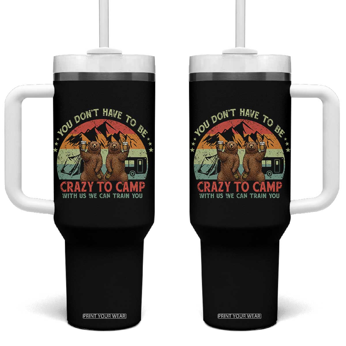 Funny Camping Tumbler With Handle You Do Not Have To Be Crazy To Camp With Us TS14 One Size: 40 oz Black Print Your Wear
