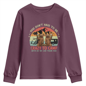Funny Camping Youth Sweatshirt You Do Not Have To Be Crazy To Camp With Us TS14 Maroon Print Your Wear
