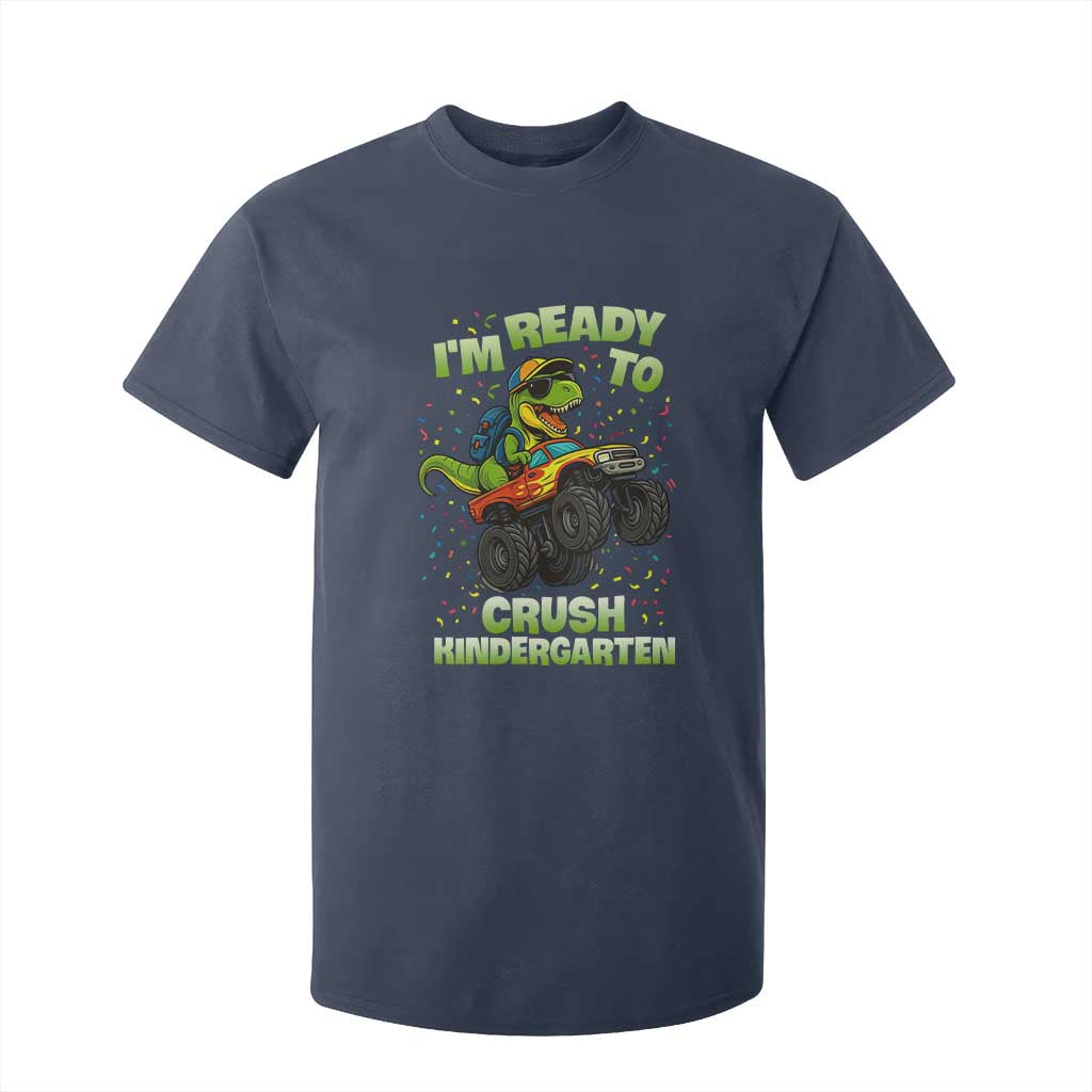 Back To School Boy Dinosaur T Shirt For Kid I Am Ready To Crush Kindergarten TS14 Navy Print Your Wear