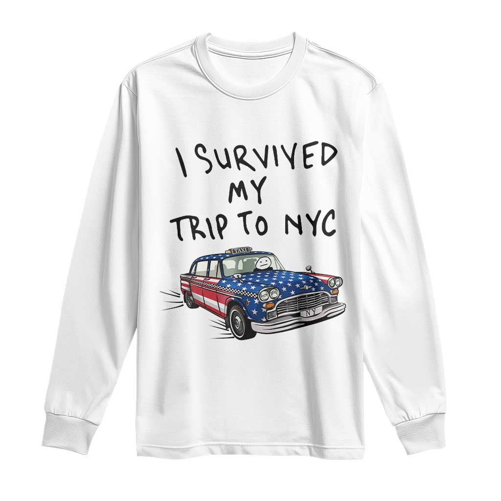 I Survived My Trip to NYC Long Sleeve Shirt Funny New York City USA Flag Taxi Meme Gift TS14 White Print Your Wear