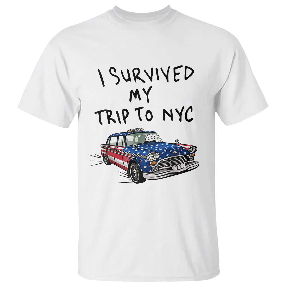 I Survived My Trip to NYC T Shirt Funny New York City USA Flag Taxi Meme Gift TS14 White Print Your Wear