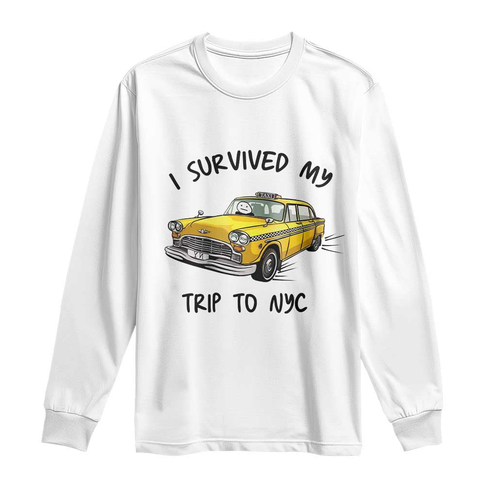 I Survived My Trip to NYC Long Sleeve Shirt Funny New York City Yellow Taxi Meme Gift TS14 White Print Your Wear