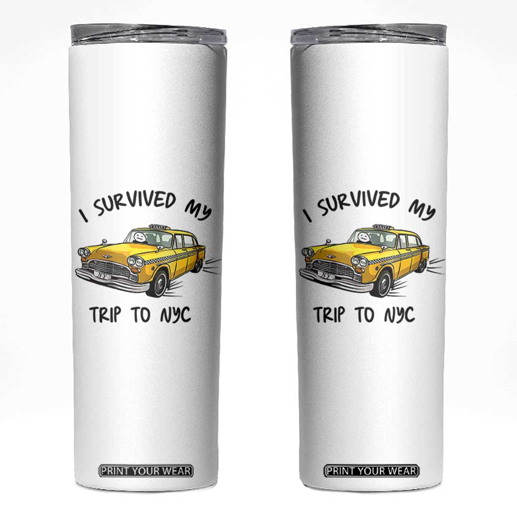 I Survived My Trip to NYC Skinny Tumbler Funny New York City Yellow Taxi Meme Gift TS14 White Print Your Wear