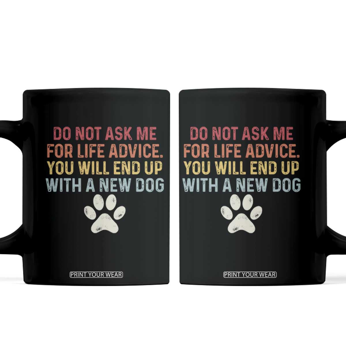Do Not Ask Me For Life Advice Coffee Mug Funny Quote Dog Lover Gift TS14 Black Print Your Wear