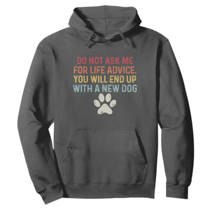 Do Not Ask Me For Life Advice Hoodie Funny Quote Dog Lover Gift TS14 Dark Heather Print Your Wear