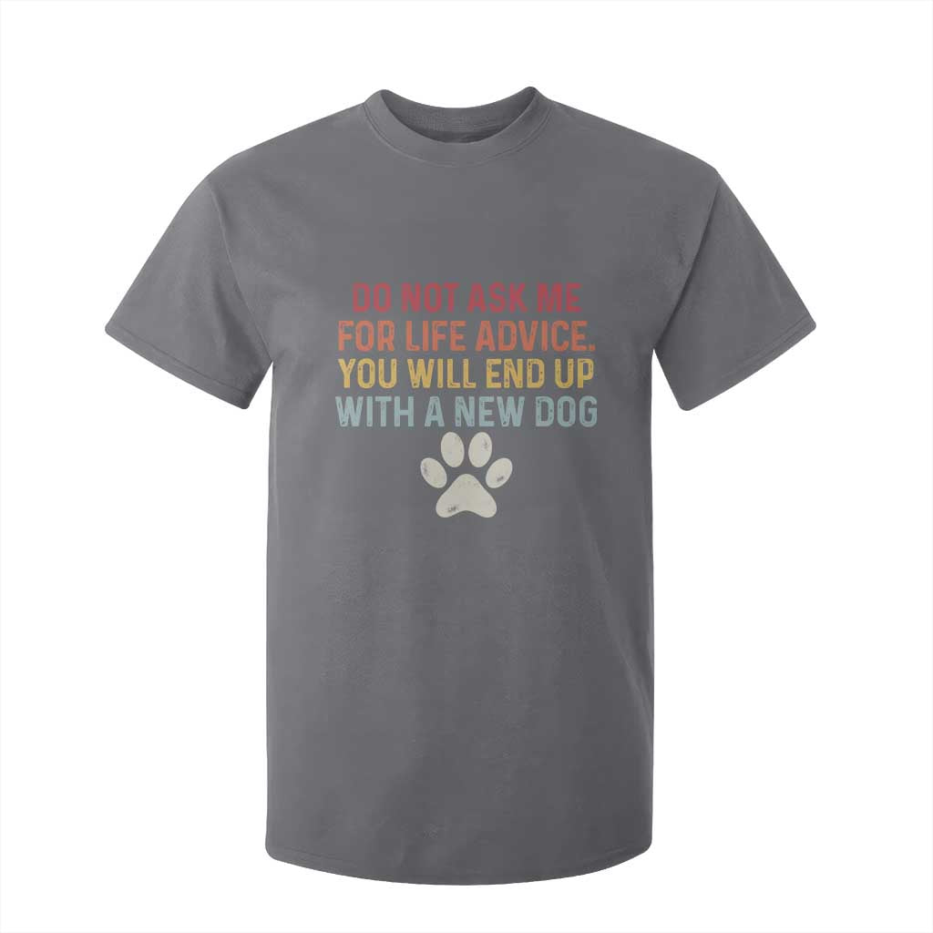 Do Not Ask Me For Life Advice T Shirt For Kid Funny Quote Dog Lover Gift TS14 Charcoal Print Your Wear