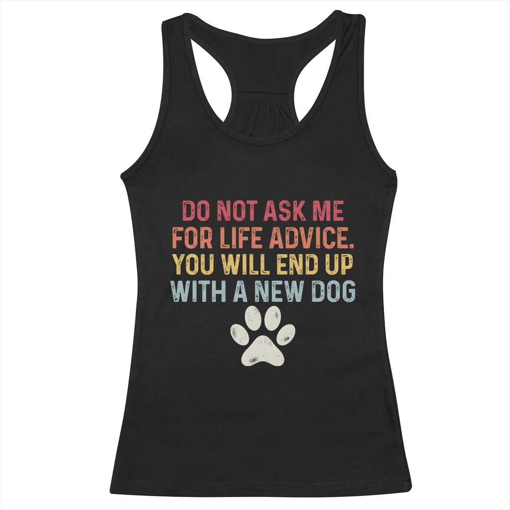 Do Not Ask Me For Life Advice Racerback Tank Top Funny Quote Dog Lover Gift TS14 Black Print Your Wear