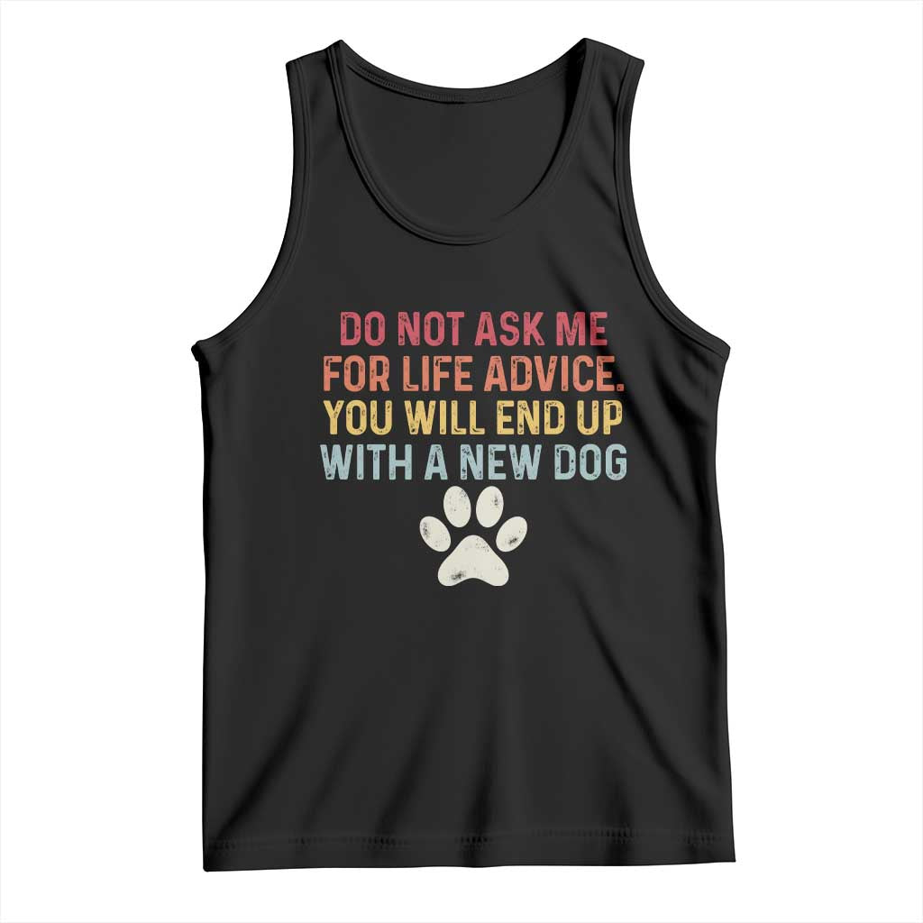 Do Not Ask Me For Life Advice Tank Top Funny Quote Dog Lover Gift TS14 Black Print Your Wear