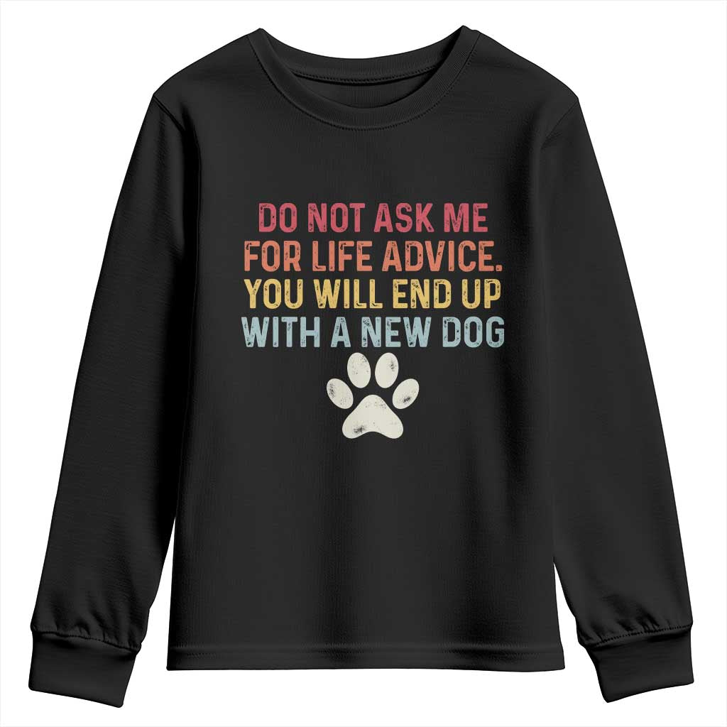 Do Not Ask Me For Life Advice Youth Sweatshirt Funny Quote Dog Lover Gift TS14 Black Print Your Wear