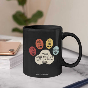 Do Not Ask Me For Life Advice Coffee Mug Funny Sarcastic Dog Lover Gift