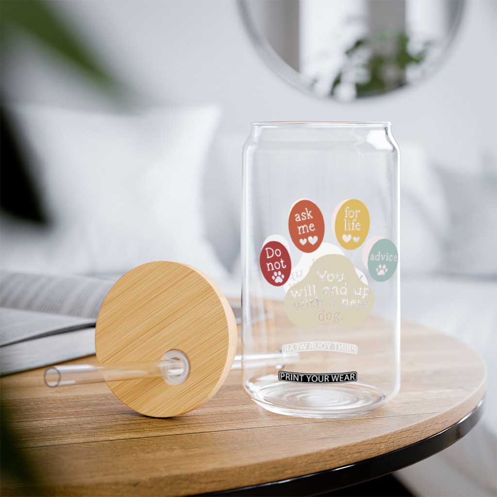 Do Not Ask Me For Life Advice Glass Can Funny Sarcastic Dog Lover Gift