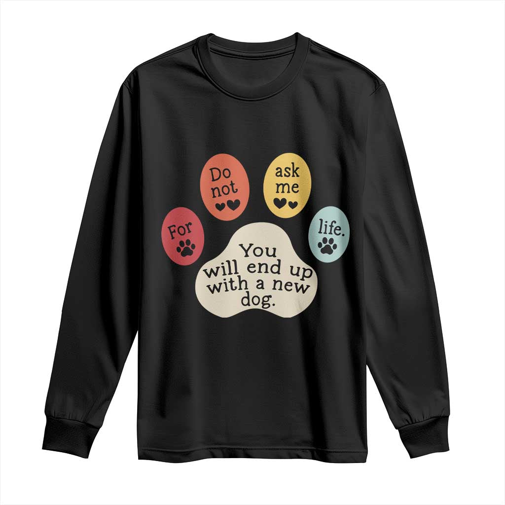 Do Not Ask Me For Life Advice Long Sleeve Shirt Funny Sarcastic Dog Lover Gift TS14 Black Print Your Wear