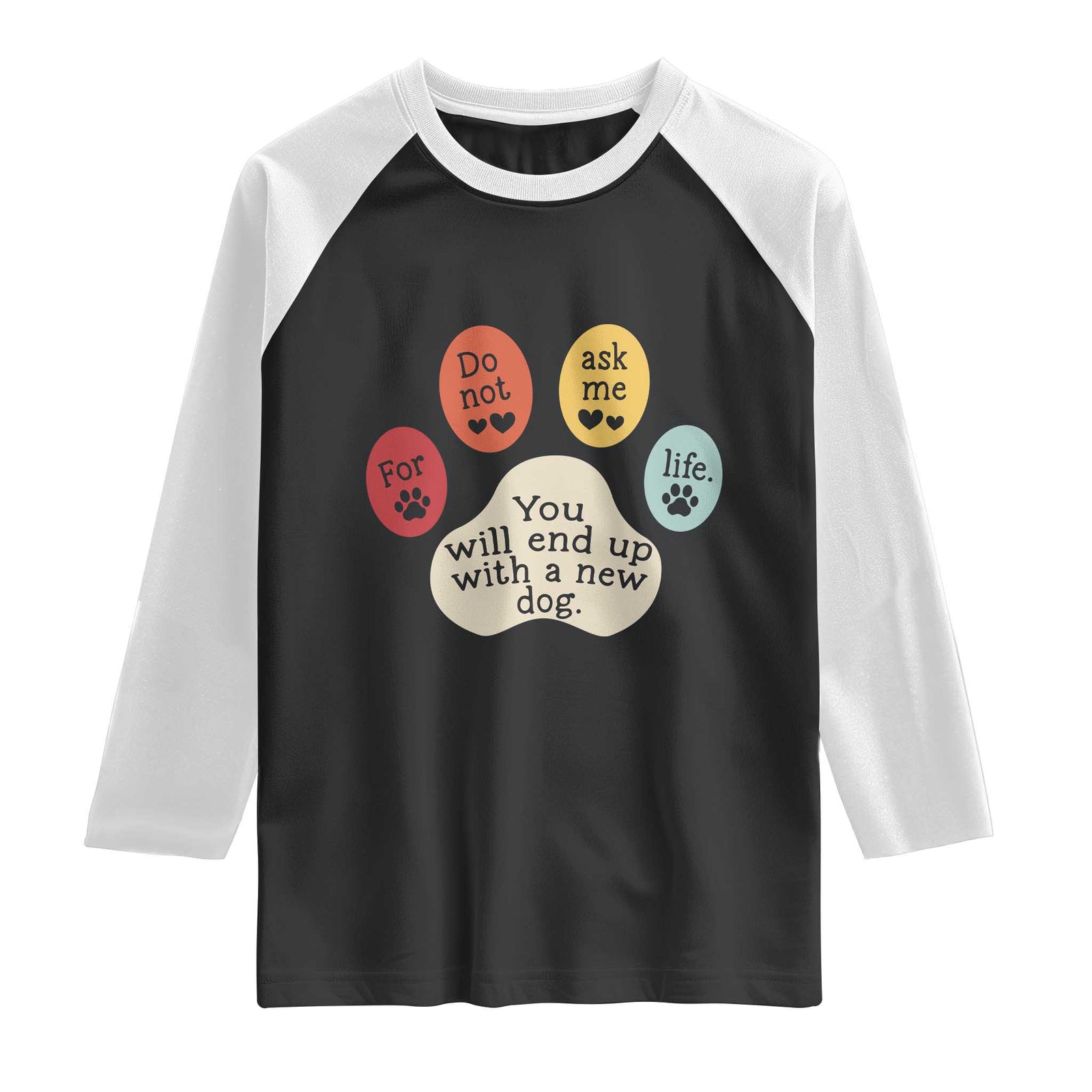 Do Not Ask Me For Life Advice Raglan Shirt Funny Sarcastic Dog Lover Gift TS14 Black White Print Your Wear