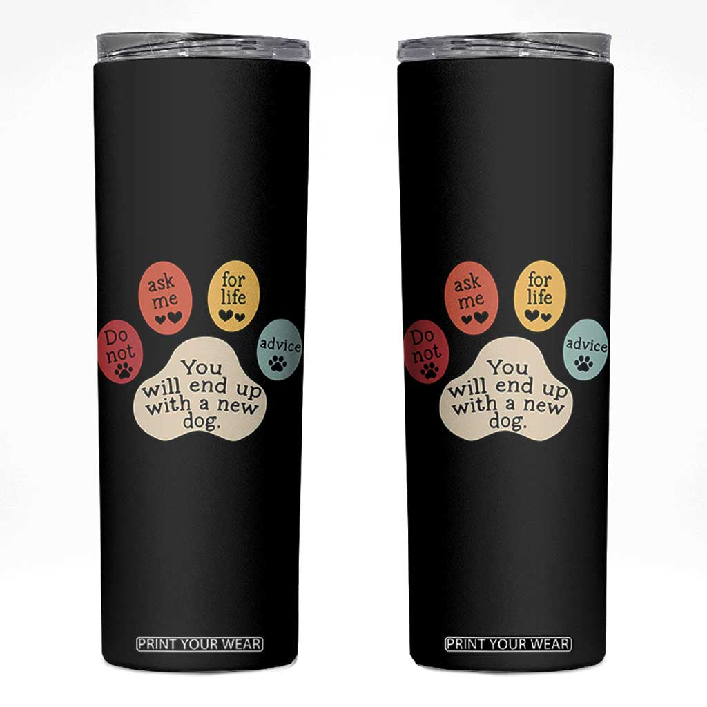 Do Not Ask Me For Life Advice Skinny Tumbler Funny Sarcastic Dog Lover Gift