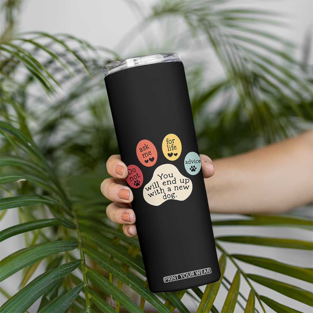 Do Not Ask Me For Life Advice Skinny Tumbler Funny Sarcastic Dog Lover Gift