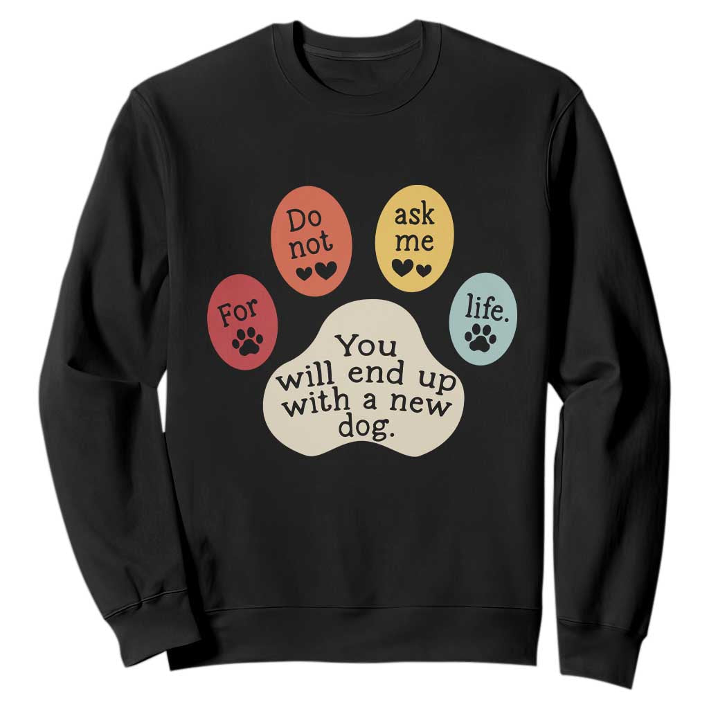 Do Not Ask Me For Life Advice Sweatshirt Funny Sarcastic Dog Lover Gift