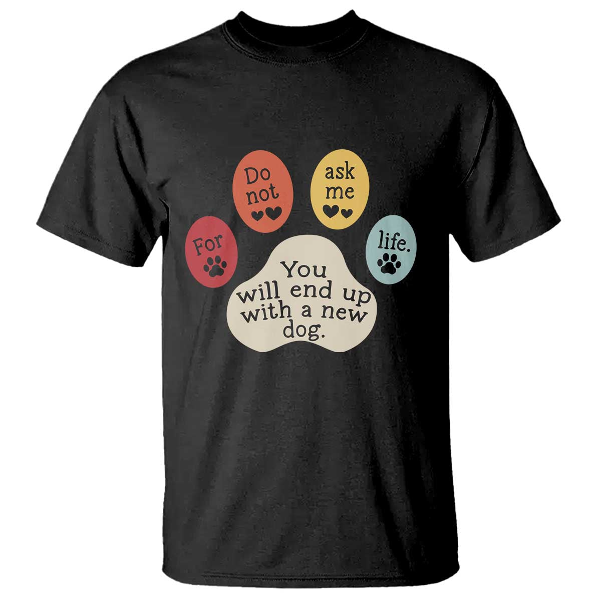 Do Not Ask Me For Life Advice T Shirt Funny Sarcastic Dog Lover Gift TS14 Black Print Your Wear