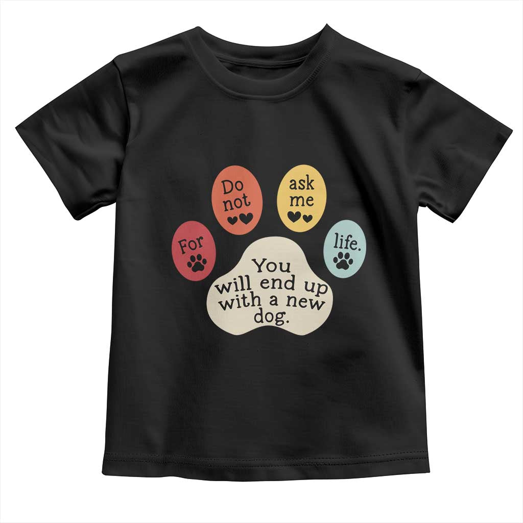 Do Not Ask Me For Life Advice Toddler T Shirt Funny Sarcastic Dog Lover Gift TS14 Black Print Your Wear