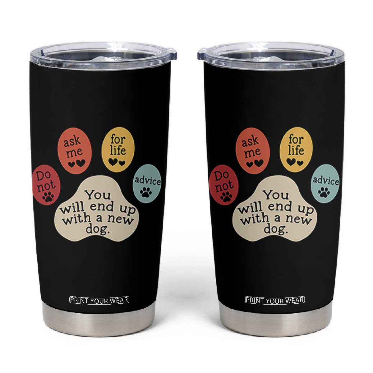 Do Not Ask Me For Life Advice Tumbler Cup Funny Sarcastic Dog Lover Gift