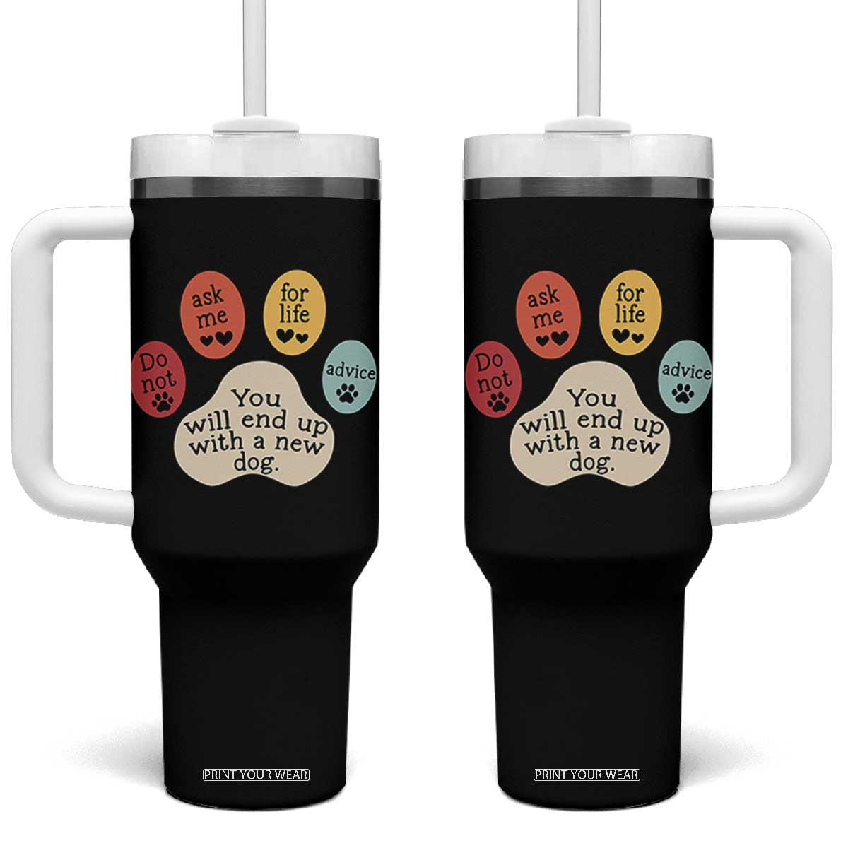 Do Not Ask Me For Life Advice Tumbler With Handle Funny Sarcastic Dog Lover Gift TS14 One Size: 40 oz Black Print Your Wear