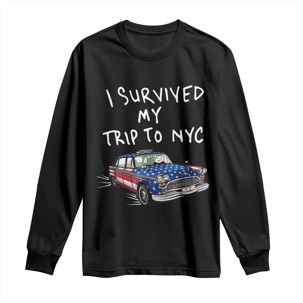 I Survived My Trip to NYC Long Sleeve Shirt Funny New York City USA Flag Taxi Meme TS14 Black Print Your Wear