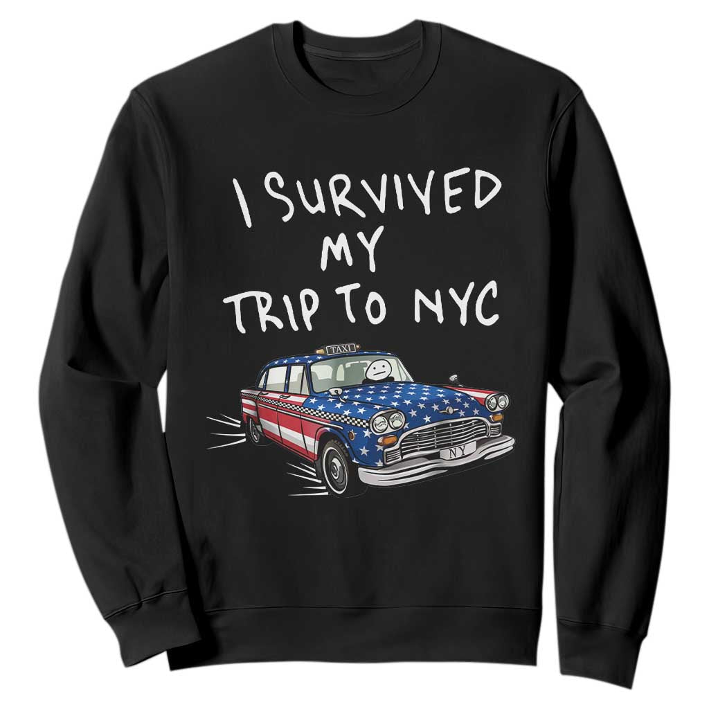 I Survived My Trip to NYC Sweatshirt Funny New York City USA Flag Taxi Meme TS14 Black Print Your Wear
