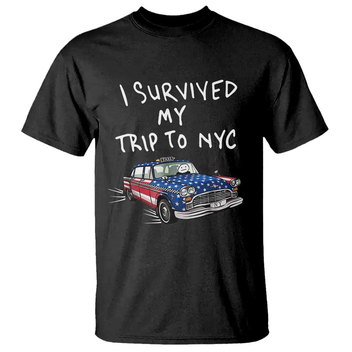 I Survived My Trip to NYC T Shirt Funny New York City USA Flag Taxi Meme TS14 Black Print Your Wear