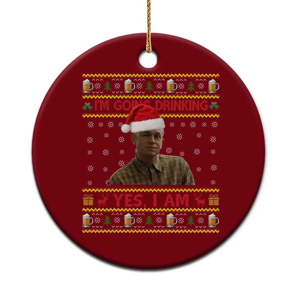 Ed Gein Christmas Ceramic Ornament I Am Going Drinking Yes I Am Christmas TS14 1pc Red Print Your Wear
