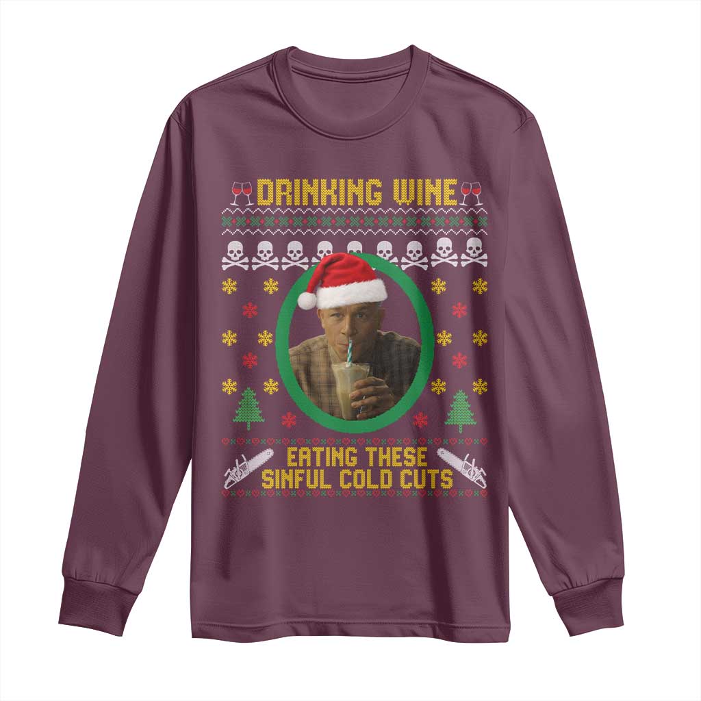 Ed Gein Christmas Long Sleeve Shirt Drinking Wine Eating These Sinful Cold Cuts TS14 Maroon Print Your Wear
